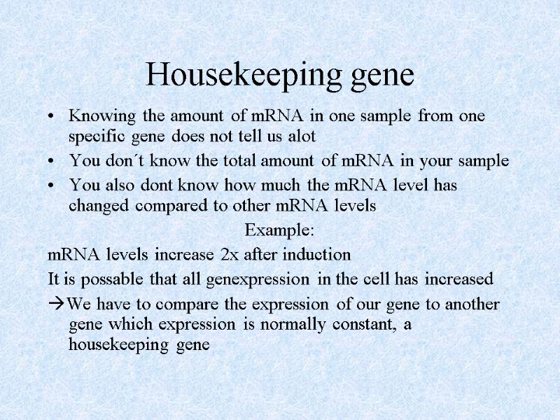 Housekeeping gene Knowing the amount of mRNA in one sample from one specific gene